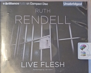 Live Flesh written by Ruth Rendell performed by Ian Holm on Audio CD (Unabridged)